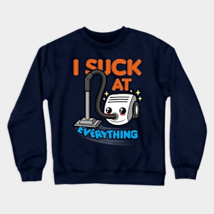 I Suck At Everything Funny Meme Crewneck Sweatshirt